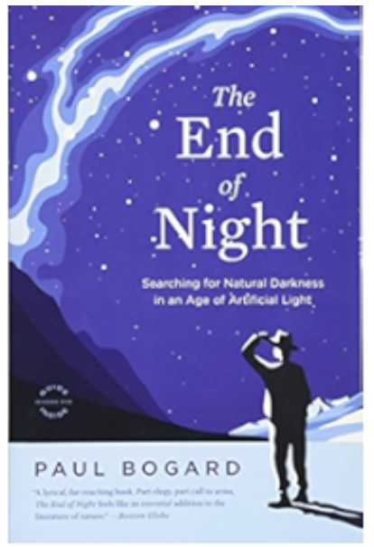 The End of Night: Searching for Natural Darkness in an Age of Artificial Light
 by Paul Bogard 